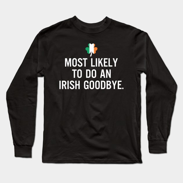 Most Likely To Do An Irish Goodbye Clover Irish Flag Long Sleeve T-Shirt by RobertBowmanArt